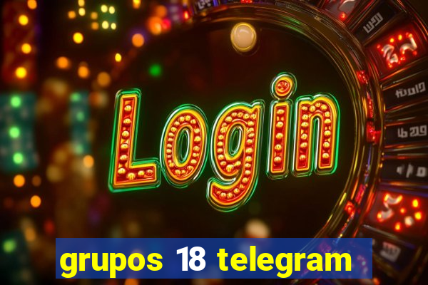 grupos 18 telegram